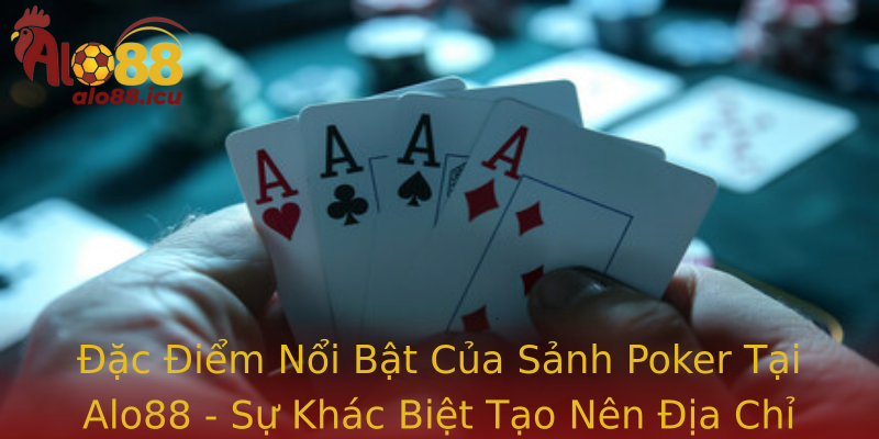 Đặc Điểm Nổi Bật Của Sảnh Poker Tại Alo88 - Sự Khác Biệt Tạo Nên Địa Chỉ Tuyệt vời Cho Người Chơi Đặc Điểm Nổi Bật Của Sảnh Poker Tại Alo88 - Sự Khác Biệt Tạo Nên Địa Chỉ Tuyệt vời Cho Người Chơi