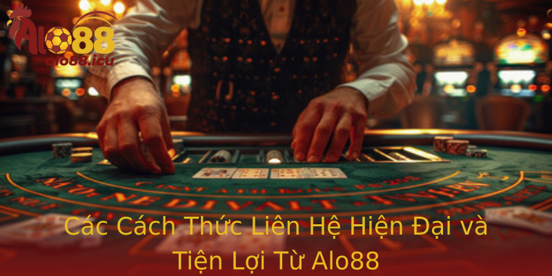 Các Cách Thức Liên Hệ Hiện Đại và Tiện Lợi Từ Alo88 Các Cách Thức Liên Hệ Hiện Đại và Tiện Lợi Từ Alo88