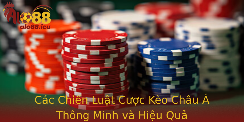 Các Chiến Luật Cược Kèo Châu Á Thông Minh và Hiệu Quả