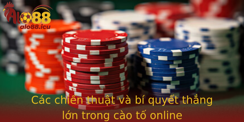 Các chiến thuật và bí quyết thắng lớn trong cào tố online