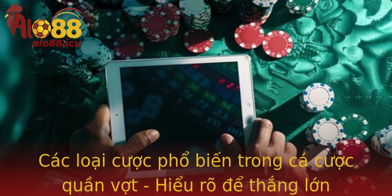Các loại cược phổ biến trong cá cược quần vợt - Hiểu rõ để thắng lớn