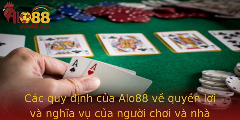 Các quy định của Alo88 về quyền lợi và nghĩa vụ của người chơi và nhà cung cấp dịch vụ