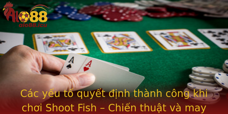 Khám Phá Thú Vị - Tại Sao Nên Thử Shoot Fish Cùng Alo88 Để Trải Nghiệm Đỉnh Cao 2 Cac Yeu To Quyet Inh Thanh Cong Khi Choi Strongshoot Fishstrong Chien Thuat Va May Man
