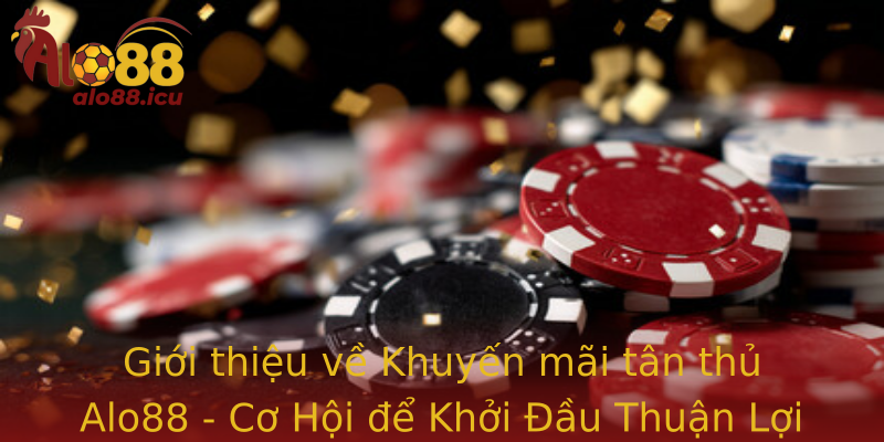 Giới thiệu về Khuyến mãi tân thủ Alo88 - Cơ Hội để Khởi Đầu Thuận Lợi Trong Chặng Đường Chơi Game