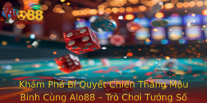 Kham Pha Bi Quyet Chien Thang Mau Binh Cung Alo88 Tro Choi Tuong So Ang Cap Moi Hot Nhat Hien Nay