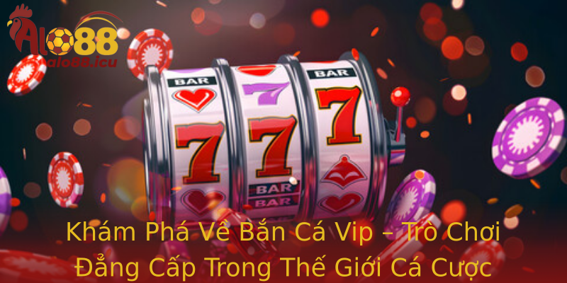 Bắn cá đổi thưởng - Khám phá thế giới giải trí tại Alo88 1 Kham Pha Ve Strongban Ca Vipstrong Tro Choi Ang Cap Trong The Gioi Ca Cuoc Truc Tuyen