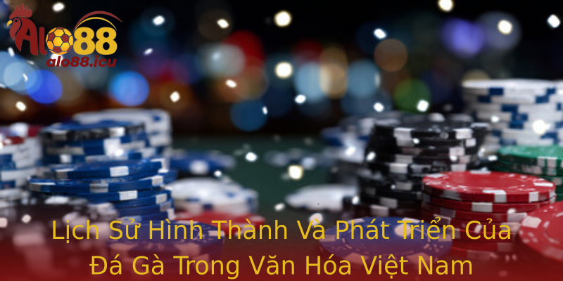 Lịch Sử Hình Thành Và Phát Triển Của Đá Gà Trong Văn Hóa Việt Nam