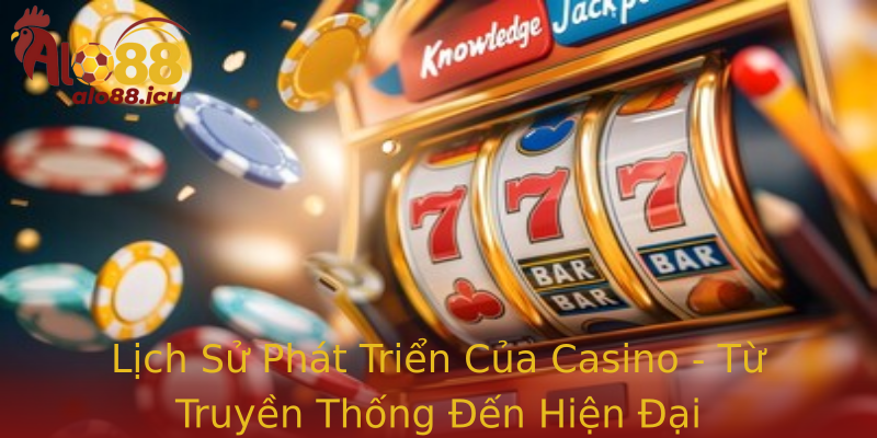 Lich Su Phat Trien Cua Strongcasinostrong Tu Truyen Thong En Hien Ai