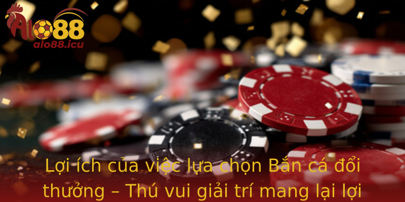 Bắn cá đổi thưởng - Khám phá thế giới giải trí tại Alo88 2 Loi Ich Cua Viec Lua Chon Strongban Ca Oi Thuongstrong Thu Vui Giai Tri Mang Lai Loi Ich Thuc Te