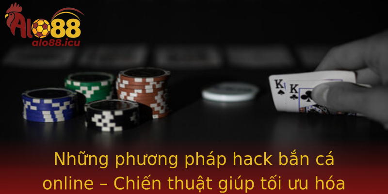 Những phương pháp hack bắn cá online – Chiến thuật giúp tối ưu hóa lợi thế