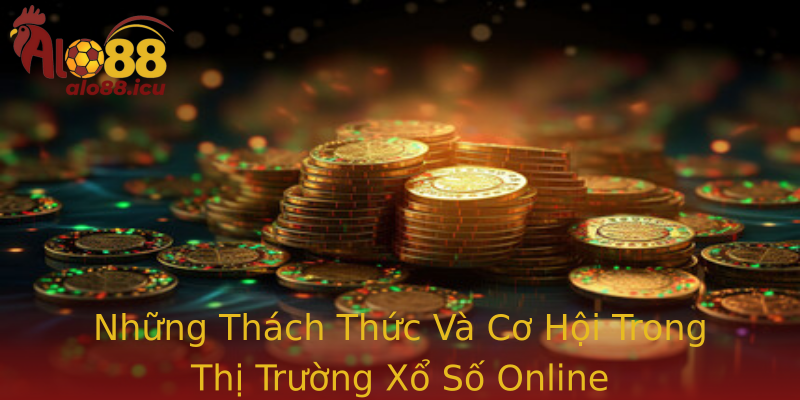 Những Thách Thức Và Cơ Hội Trong Thị Trường Xổ Số Online