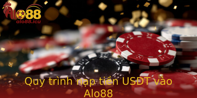 Quy trình nạp tiền USDT vào Alo88