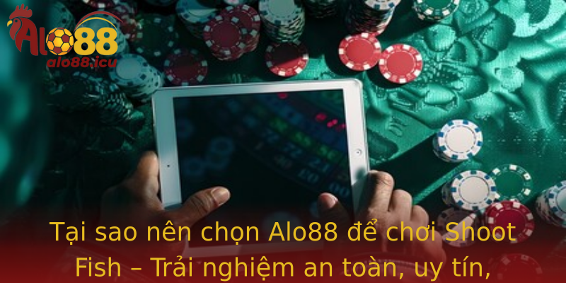 Khám Phá Thú Vị - Tại Sao Nên Thử Shoot Fish Cùng Alo88 Để Trải Nghiệm Đỉnh Cao 3 Tai Sao Nen Chon Strongalo88Strong E Choi Strongshoot Fishstrong Trai Nghiem An Toan Uy Tin Inh Cao
