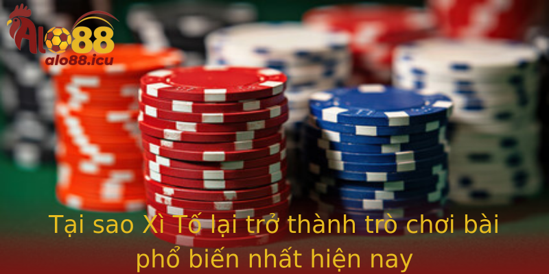 Tại sao Xì Tố lại trở thành trò chơi bài phổ biến nhất hiện nay